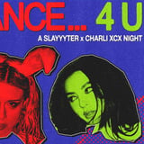 DANCE... 4 U: SLAYYYTER x CHARLI XCX NIGHT