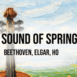 The Sound of Spring: Beethoven, Elgar, Ho