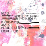 PUNCH IN THE MOUTH FROM THE INSIDE V: BJÖRK/RONJA, ASALAUS, PERRE ALLA DIAVOLA, DRUM CHOIR