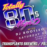 TOTALLY 80'S NIGHT WITH DJ BOOTLEG