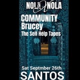 NOLAxNOLA26 PRESENTS: COMMUNITY with BRUCEY and THE SELF HELP TAPES