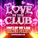 Love In The Club - 2000's Hip Hop And R&b Party - 18+