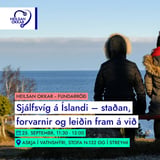 Heilsan okkar:  Sjálfsvíg á Íslandi – staðan, forvarnir og leiðin fram á við.