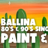80s & 90s SINGALONG PAINT AND SIP BALLINA x PAINT JUICY