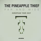 The Pineapple Thief: Far and Wide - European Tour 2027