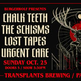 FREE SHOW: CHALK TEETH / THE SCHISMS / LOST TAPES / URGENT CARE