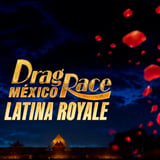 Drag Race Mexico: Latina Royale
