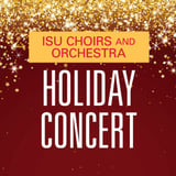 Iowa State University Holiday Concert; ISU Choirs and Orchestra
