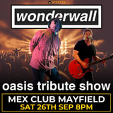 MEX CLUB MAYFIELD | WONDERWALL OASIS TRIBUTE SHOW 