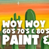 60s 70s & 80s PAINT AND SIP SINGALONG WOY WOY x PAINT JUICY
