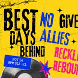 BEST DAYS BEHIND WITH NO ALLIES,GIVE IT UP AND RECKLESS REBOUND