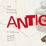 ISU Theatre Presents Antigone