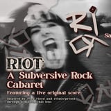 RIOT: A Subversive Rock Cabaret [EARLY SHOW]