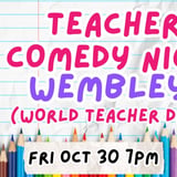 Teacher Comedy Night Wembley World Teacher Day