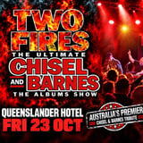 TWO FIRES Chisel Barnes Show - Queenslander Hotel