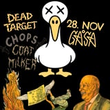Releasefest! DEAD TARGET, GOATMILKER & CHOPS