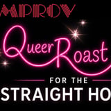 Queer Roast for the Straight Host ft. Andrew Stier and more TBA