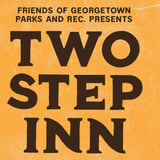 Friends of Georgetown Parks and REC. Presents Two Step Inn