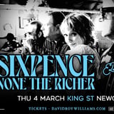 SIXPENCE NONE THE RICHER | King Street, Newcastle | Thurs 4th March 2027 