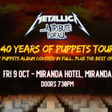40 Years of Puppets Metallica Tribute - Miranda Hotel - Fri 9 October