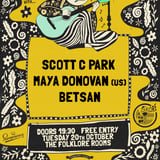 Folklore Monthly Showcase w/ Scott C Park (SCO) + Maya Donovan (US) + Betsan (WAL)