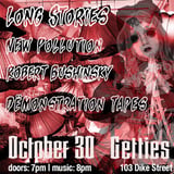 Long Stories, New Pollution, Robert Bushinsky, & Dëmonstration Tapes