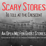 Scary Stories To Tell At The Crescent: An Open Mic For Ghost Stories