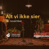 Alt vi ikke sier - Friteatrets Tekstsalong under Kulturnatt Porsgrunn