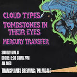 FREE SHOW: CLOUD TYPES / TOMBSTONES IN THEIR EYES / MERCURY TRANSFER