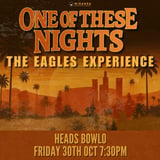HEADS BOWLO | ONE OF THESE NIGHTS THE EAGLES EXPERIENCE 