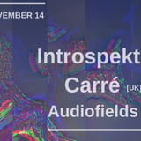 Opening Night: Introspekt, Carré, Audiofields