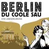 Berlin, Du coole Sau: Eine Liebeserklärung
