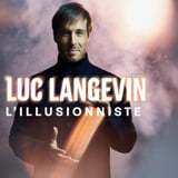Luc Langevin – L’Illusionniste