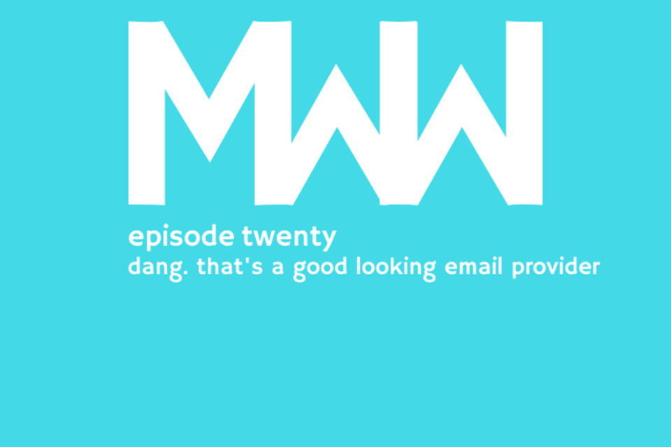 MWW 20: Dang. That's a Good Looking Email Provider